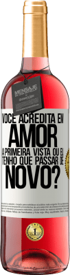 29,95 € Envio grátis | Vinho rosé Edição ROSÉ você acredita em amor à primeira vista ou eu tenho que passar de novo? Etiqueta Branca. Etiqueta personalizável Vinho jovem Colheita 2023 Tempranillo