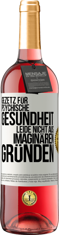 29,95 € Kostenloser Versand | Roséwein ROSÉ Ausgabe Gezetz für psychische Gesundheit: Leide nicht aus imaginären Gründen Weißes Etikett. Anpassbares Etikett Junger Wein Ernte 2024 Tempranillo