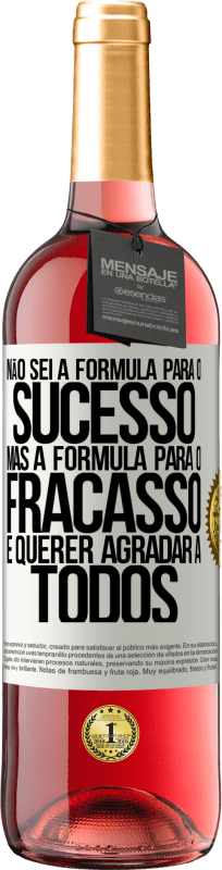 29,95 € Envio grátis | Vinho rosé Edição ROSÉ Não sei a fórmula para o sucesso, mas a fórmula para o fracasso é querer agradar a todos Etiqueta Branca. Etiqueta personalizável Vinho jovem Colheita 2025 Tempranillo