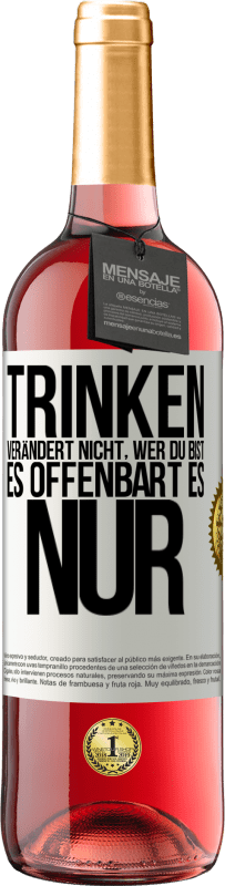 29,95 € Kostenloser Versand | Roséwein ROSÉ Ausgabe Trinken verändert nicht, wer du bist, es offenbart es nur Weißes Etikett. Anpassbares Etikett Junger Wein Ernte 2024 Tempranillo