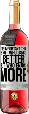 29,95 € Free Shipping | Rosé Wine ROSÉ Edition The important thing is not who dances better, but who enjoys more White Label. Customizable label Young wine Harvest 2025 Tempranillo