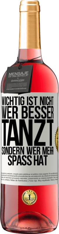 29,95 € Kostenloser Versand | Roséwein ROSÉ Ausgabe Wichtig ist nicht, wer besser tanzt, sondern wer mehr Spaß hat Weißes Etikett. Anpassbares Etikett Junger Wein Ernte 2024 Tempranillo