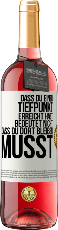 29,95 € Kostenloser Versand | Roséwein ROSÉ Ausgabe Dass du einen Tiefpunkt erreicht hast, bedeutet nicht, dass du dort bleiben musst Weißes Etikett. Anpassbares Etikett Junger Wein Ernte 2025 Tempranillo