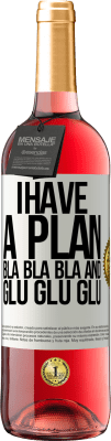 29,95 € Free Shipping | Rosé Wine ROSÉ Edition I have a plan: Bla Bla Bla and Glu Glu Glu White Label. Customizable label Young wine Harvest 2024 Tempranillo