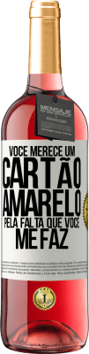 29,95 € Envio grátis | Vinho rosé Edição ROSÉ Você merece um cartão amarelo pela falta que você me faz Etiqueta Branca. Etiqueta personalizável Vinho jovem Colheita 2025 Tempranillo