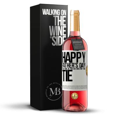 «Happy Father's Day! This year, as you see, does not touch tie» ROSÉ Edition