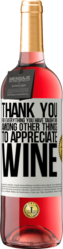 29,95 € Free Shipping | Rosé Wine ROSÉ Edition Thank you for everything you have taught me, among other things, to appreciate wine White Label. Customizable label Young wine Harvest 2023 Tempranillo