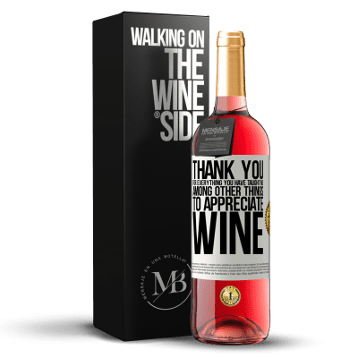 «Thank you for everything you have taught me, among other things, to appreciate wine» ROSÉ Edition