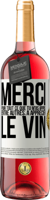 29,95 € Envoi gratuit | Vin rosé Édition ROSÉ Merci pour tout ce que tu m'as appris entre autres, à apprécier le vin Étiquette Blanche. Étiquette personnalisable Vin jeune Récolte 2024 Tempranillo