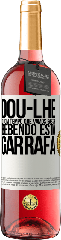 29,95 € Envio grátis | Vinho rosé Edição ROSÉ Dou-lhe o bom tempo que vamos gastar bebendo esta garrafa Etiqueta Branca. Etiqueta personalizável Vinho jovem Colheita 2024 Tempranillo