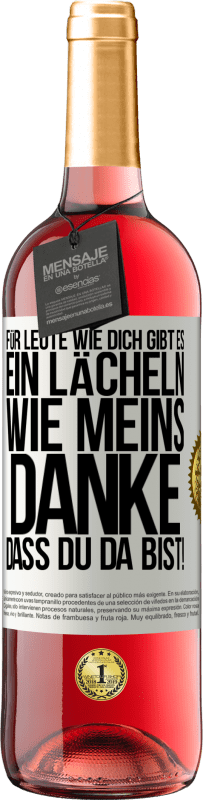 29,95 € Kostenloser Versand | Roséwein ROSÉ Ausgabe Für Leute wie dich gibt es ein Lächeln wie meins. Danke, dass du da bist! Weißes Etikett. Anpassbares Etikett Junger Wein Ernte 2024 Tempranillo