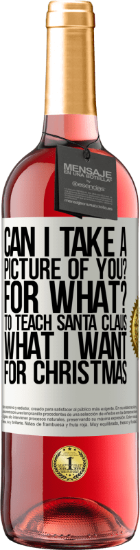 29,95 € Free Shipping | Rosé Wine ROSÉ Edition Can I take a picture of you? For what? To teach Santa Claus what I want for Christmas White Label. Customizable label Young wine Harvest 2025 Tempranillo