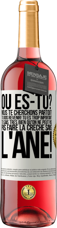 29,95 € Envoi gratuit | Vin rosé Édition ROSÉ Où es-tu? Nous te cherchons partout! Tu dois revenir! Tu es trop important! Tu sais très bien qu'on ne peut pas pas faire la crè Étiquette Blanche. Étiquette personnalisable Vin jeune Récolte 2024 Tempranillo