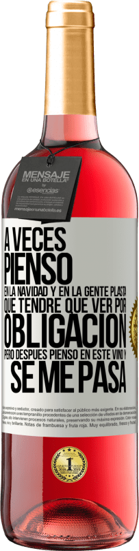 29,95 € Envío gratis | Vino Rosado Edición ROSÉ A veces pienso en la navidad y en la gente plasta que tendré que ver por obligación. Pero después pienso en este vino y se Etiqueta Blanca. Etiqueta personalizable Vino joven Cosecha 2024 Tempranillo