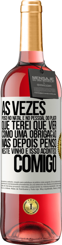 29,95 € Envio grátis | Vinho rosé Edição ROSÉ Às vezes, penso no Natal e no pessoal do plasta que terei que ver como uma obrigação. Mas depois penso neste vinho e isso Etiqueta Branca. Etiqueta personalizável Vinho jovem Colheita 2024 Tempranillo