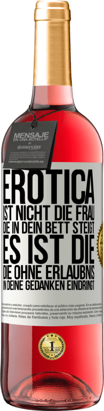 29,95 € Kostenloser Versand | Roséwein ROSÉ Ausgabe Erotica ist nicht die Frau, die in dein Bett steigt. Es ist die, die ohne Erlaubnis in deine Gedanken eindringt Weißes Etikett. Anpassbares Etikett Junger Wein Ernte 2024 Tempranillo