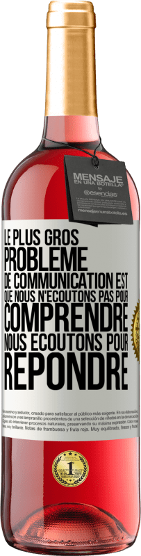 29,95 € Envoi gratuit | Vin rosé Édition ROSÉ Le plus gros problème de communication est que nous n'écoutons pas pour comprendre, nous écoutons pour répondre Étiquette Blanche. Étiquette personnalisable Vin jeune Récolte 2024 Tempranillo