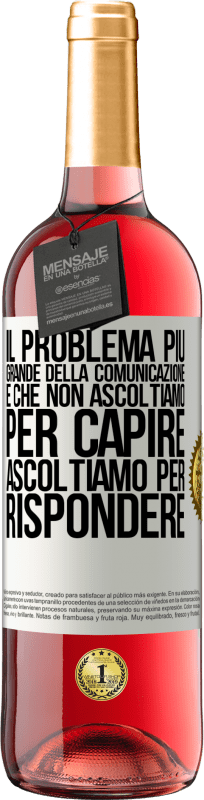 29,95 € Spedizione Gratuita | Vino rosato Edizione ROSÉ Il problema più grande della comunicazione è che non ascoltiamo per capire, ascoltiamo per rispondere Etichetta Bianca. Etichetta personalizzabile Vino giovane Raccogliere 2024 Tempranillo