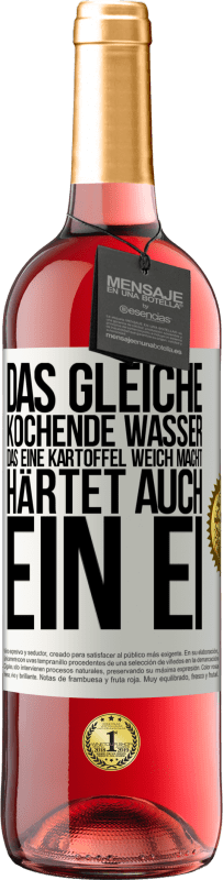 29,95 € Kostenloser Versand | Roséwein ROSÉ Ausgabe Das gleiche kochende Wasser, das eine Kartoffel weich macht, härtet auch ein Ei Weißes Etikett. Anpassbares Etikett Junger Wein Ernte 2024 Tempranillo