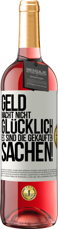 29,95 € Kostenloser Versand | Roséwein ROSÉ Ausgabe Geld macht nicht glücklich, es sind die gekauften Sachen! Weißes Etikett. Anpassbares Etikett Junger Wein Ernte 2024 Tempranillo