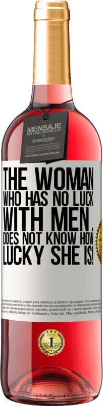 29,95 € Free Shipping | Rosé Wine ROSÉ Edition The woman who has no luck with men ... does not know how lucky she is! White Label. Customizable label Young wine Harvest 2023 Tempranillo