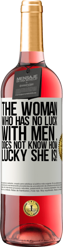 29,95 € Free Shipping | Rosé Wine ROSÉ Edition The woman who has no luck with men ... does not know how lucky she is! White Label. Customizable label Young wine Harvest 2024 Tempranillo