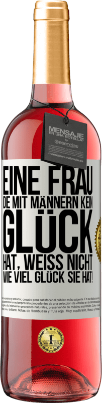 29,95 € Kostenloser Versand | Roséwein ROSÉ Ausgabe Eine Frau, die mit Männern kein Glück hat, weiß nicht, wie viel Glück sie hat! Weißes Etikett. Anpassbares Etikett Junger Wein Ernte 2024 Tempranillo