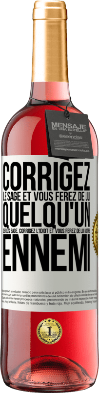 29,95 € Envoi gratuit | Vin rosé Édition ROSÉ Corrigez le sage et vous ferez de lui quelqu'un de plus sage, corrigez l'idiot et vous ferez de lui votre ennemi Étiquette Blanche. Étiquette personnalisable Vin jeune Récolte 2024 Tempranillo