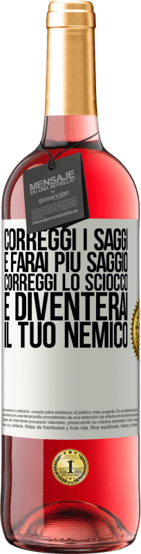 29,95 € Spedizione Gratuita | Vino rosato Edizione ROSÉ Correggi i saggi e farai più saggio, correggi lo sciocco e diventerai il tuo nemico Etichetta Bianca. Etichetta personalizzabile Vino giovane Raccogliere 2024 Tempranillo