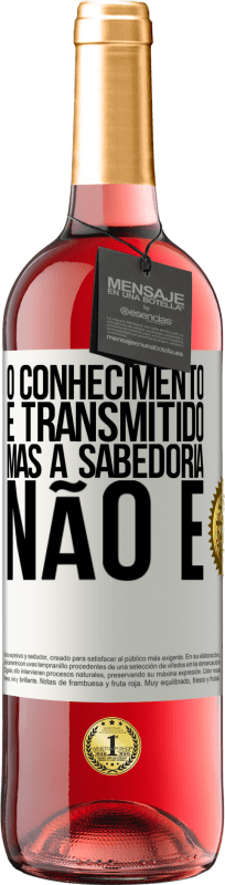 29,95 € Envio grátis | Vinho rosé Edição ROSÉ O conhecimento é transmitido, mas a sabedoria não é Etiqueta Branca. Etiqueta personalizável Vinho jovem Colheita 2024 Tempranillo