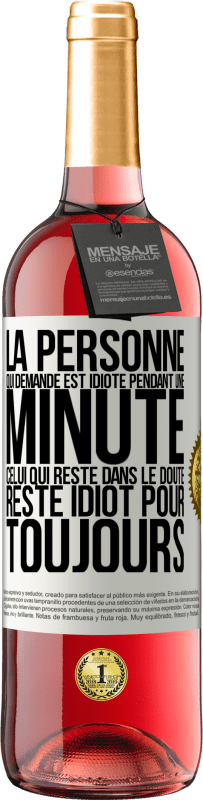 29,95 € Envoi gratuit | Vin rosé Édition ROSÉ La personne qui demande est idiote pendant une minute. Celui qui reste dans le doute, reste idiot pour toujours Étiquette Blanche. Étiquette personnalisable Vin jeune Récolte 2024 Tempranillo