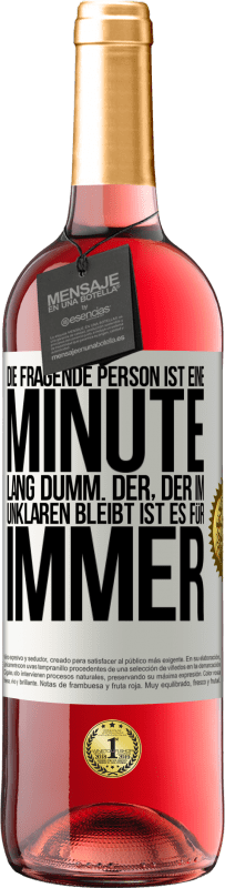 29,95 € Kostenloser Versand | Roséwein ROSÉ Ausgabe Die fragende Person ist eine Minute lang dumm. Der, der im Unklaren bleibt, ist es für immer Weißes Etikett. Anpassbares Etikett Junger Wein Ernte 2024 Tempranillo