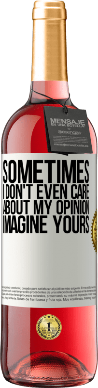 29,95 € Free Shipping | Rosé Wine ROSÉ Edition Sometimes I don't even care about my opinion ... Imagine yours White Label. Customizable label Young wine Harvest 2024 Tempranillo