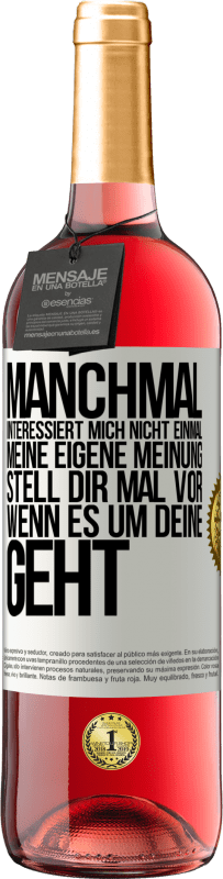 29,95 € Kostenloser Versand | Roséwein ROSÉ Ausgabe Manchmal interessiert mich nicht einmal meine eigene Meinung. Stell dir mal vor, wenn es um deine geht Weißes Etikett. Anpassbares Etikett Junger Wein Ernte 2024 Tempranillo