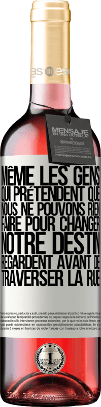 29,95 € Envoi gratuit | Vin rosé Édition ROSÉ Même les gens qui prétendent que nous ne pouvons rien faire pour changer notre destin, regardent avant de traverser la rue Étiquette Blanche. Étiquette personnalisable Vin jeune Récolte 2024 Tempranillo