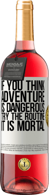 29,95 € Free Shipping | Rosé Wine ROSÉ Edition If you think adventure is dangerous, try the routine. It is mortal White Label. Customizable label Young wine Harvest 2024 Tempranillo