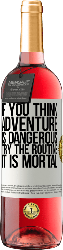 29,95 € Free Shipping | Rosé Wine ROSÉ Edition If you think adventure is dangerous, try the routine. It is mortal White Label. Customizable label Young wine Harvest 2023 Tempranillo