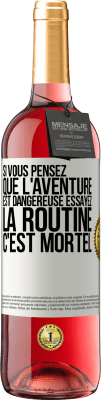 29,95 € Envoi gratuit | Vin rosé Édition ROSÉ Si vous pensez que l'aventure est dangereuse essayez la routine. C'est mortel Étiquette Blanche. Étiquette personnalisable Vin jeune Récolte 2023 Tempranillo