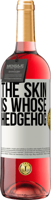 29,95 € Free Shipping | Rosé Wine ROSÉ Edition The skin is whose hedgehog White Label. Customizable label Young wine Harvest 2023 Tempranillo