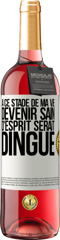 29,95 € Envoi gratuit | Vin rosé Édition ROSÉ À ce stade de ma vie devenir sain d'esprit serait dingue Étiquette Blanche. Étiquette personnalisable Vin jeune Récolte 2024 Tempranillo