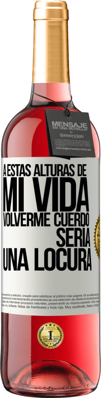 29,95 € Envío gratis | Vino Rosado Edición ROSÉ A estas alturas de mi vida volverme cuerdo sería una locura Etiqueta Blanca. Etiqueta personalizable Vino joven Cosecha 2024 Tempranillo