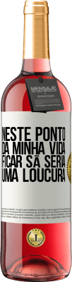 29,95 € Envio grátis | Vinho rosé Edição ROSÉ Neste ponto da minha vida, ficar sã seria uma loucura Etiqueta Branca. Etiqueta personalizável Vinho jovem Colheita 2024 Tempranillo