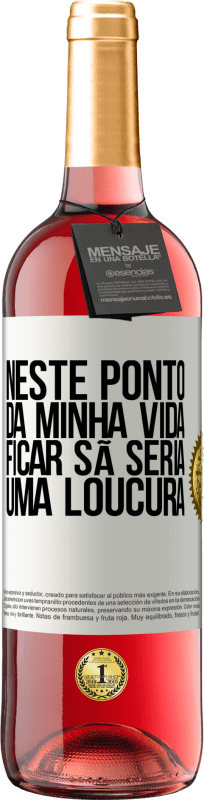 29,95 € Envio grátis | Vinho rosé Edição ROSÉ Neste ponto da minha vida, ficar sã seria uma loucura Etiqueta Branca. Etiqueta personalizável Vinho jovem Colheita 2024 Tempranillo