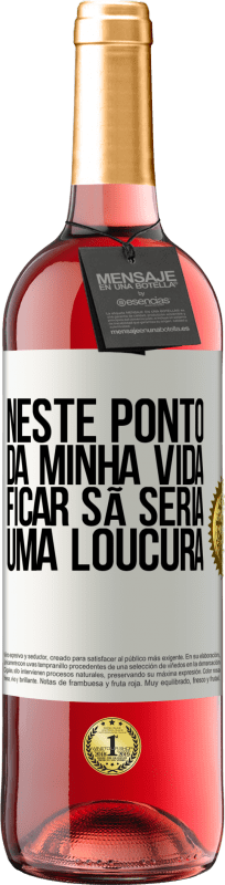 29,95 € Envio grátis | Vinho rosé Edição ROSÉ Neste ponto da minha vida, ficar sã seria uma loucura Etiqueta Branca. Etiqueta personalizável Vinho jovem Colheita 2025 Tempranillo