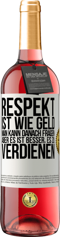 29,95 € Kostenloser Versand | Roséwein ROSÉ Ausgabe Respekt ist wie Geld. Man kann danach fragen, aber es ist besser, es zu verdienen Weißes Etikett. Anpassbares Etikett Junger Wein Ernte 2024 Tempranillo