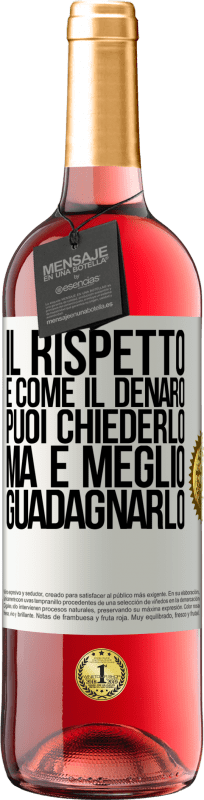 29,95 € Spedizione Gratuita | Vino rosato Edizione ROSÉ Il rispetto è come il denaro. Puoi chiederlo, ma è meglio guadagnarlo Etichetta Bianca. Etichetta personalizzabile Vino giovane Raccogliere 2024 Tempranillo