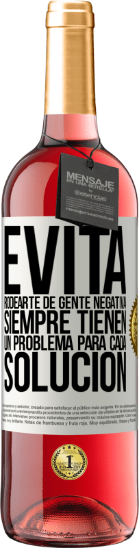 29,95 € Envío gratis | Vino Rosado Edición ROSÉ Evita rodearte de gente negativa. Siempre tienen un problema para cada solución Etiqueta Blanca. Etiqueta personalizable Vino joven Cosecha 2024 Tempranillo