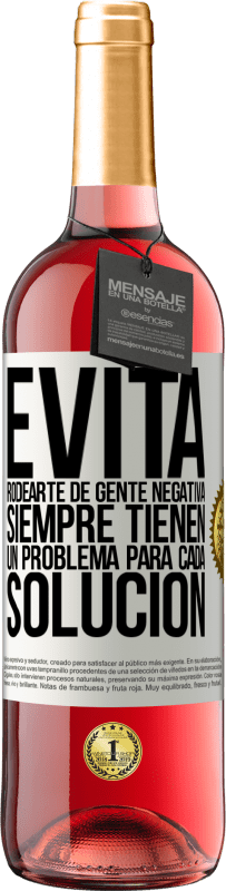 29,95 € Envío gratis | Vino Rosado Edición ROSÉ Evita rodearte de gente negativa. Siempre tienen un problema para cada solución Etiqueta Blanca. Etiqueta personalizable Vino joven Cosecha 2025 Tempranillo