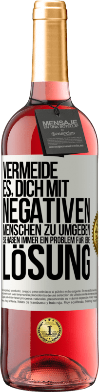 29,95 € Kostenloser Versand | Roséwein ROSÉ Ausgabe Vermeide es, dich mit negativen Menschen zu umgeben. Sie haben immer ein Problem für jede Lösung Weißes Etikett. Anpassbares Etikett Junger Wein Ernte 2024 Tempranillo