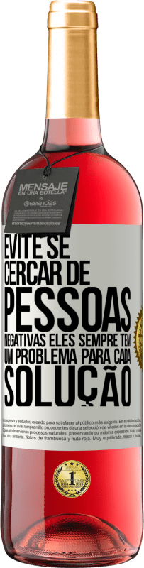 29,95 € Envio grátis | Vinho rosé Edição ROSÉ Evite se cercar de pessoas negativas. Eles sempre têm um problema para cada solução Etiqueta Branca. Etiqueta personalizável Vinho jovem Colheita 2024 Tempranillo